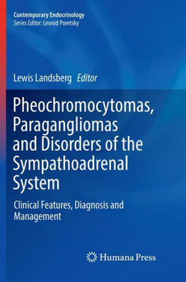 Pheochromocytomas, Paragangliomas And Disorders Of The Sympathoadrenal System: Clinical Features, Diagnosis And Management (Contemporary Endocrinology)