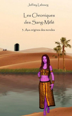 Les Chroniques Des Sang-Mêlé Tome 3: Aux Origines Des Mondes (French Edition)