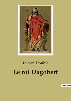 Le Roi Dagobert (French Edition)
