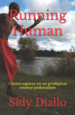 Running Human: LHomo Sapiens Est Un Prodigieux Coureur Podonudiste (French Edition)