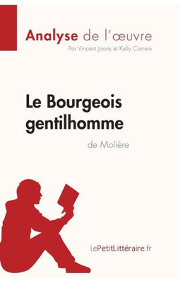 Le Bourgeois Gentilhomme De Molière (Analyse De L'Oeuvre): Analyse Complète Et Résumé Détaillé De L'Oeuvre (Fiche De Lecture) (French Edition)