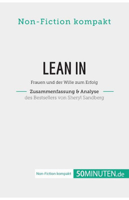 Lean In. Zusammenfassung & Analyse Des Bestsellers Von Sheryl Sandberg: Frauen Und Der Wille Zum Erfolg (Non-Fiction Kompakt) (German Edition)