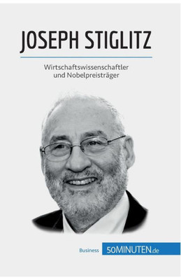 Joseph Stiglitz: Wirtschaftswissenschaftler Und Nobelpreisträger (German Edition)