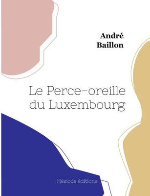 Le Perce-Oreille Du Luxembourg (French Edition)