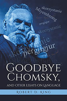 Goodbye Chomsky, And Other Essays On Language (Paperback)