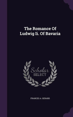 The Romance Of Ludwig Ii. Of Bavaria