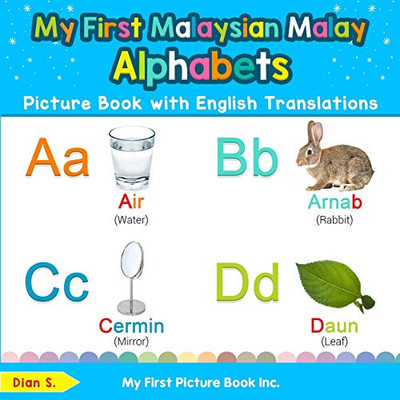 My First Malaysian Malay Alphabets Picture Book with English Translations: Bilingual Early Learning & Easy Teaching Malaysian Malay Books for Kids ... Basic Malaysian Malay words for Children)