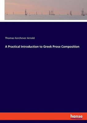 A Practical Introduction To Greek Prose Composition