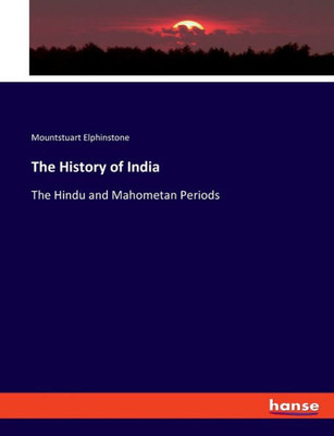The History Of India: The Hindu And Mahometan Periods