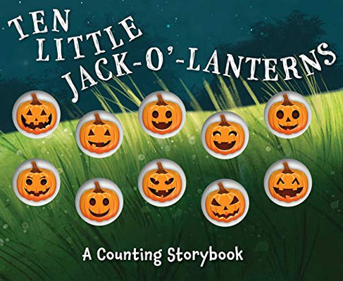 Ten Little Jack-O'-Lanterns: A Counting Storybook