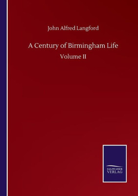 A Century Of Birmingham Life: Volume Ii