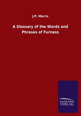 A Glossary Of The Words And Phrases Of Furness