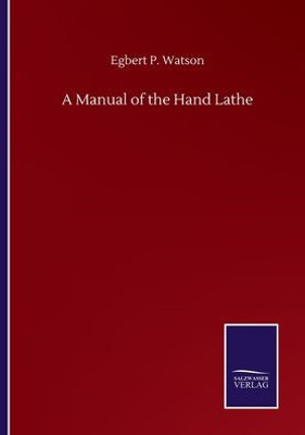 A Manual Of The Hand Lathe