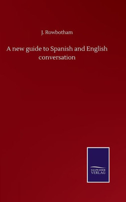 A New Guide To Spanish And English Conversation