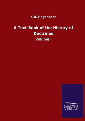 A Text-Book Of The History Of Doctrines: Volume I