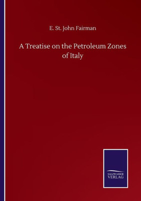 A Treatise On The Petroleum Zones Of Italy