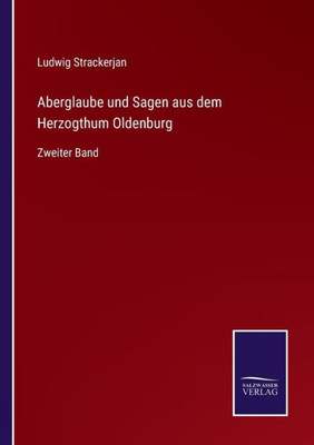 Aberglaube Und Sagen Aus Dem Herzogthum Oldenburg: Zweiter Band (German Edition)