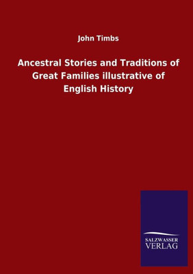 Ancestral Stories And Traditions Of Great Families Illustrative Of English History