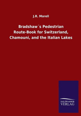 Bradshaw´S Pedestrian Route-Book For Switzerland, Chamouni, And The Italian Lakes
