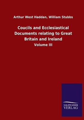 Coucils And Ecclesiastical Documents Relating To Great Britain And Ireland: Volume Iii