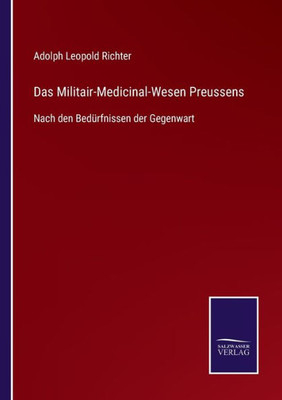 Das Militair-Medicinal-Wesen Preussens: Nach Den Bedürfnissen Der Gegenwart (German Edition)