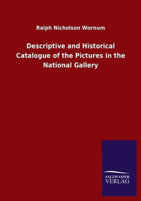 Descriptive And Historical Catalogue Of The Pictures In The National Gallery