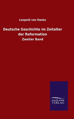 Deutsche Geschichte Im Zeitalter Der Reformation: Zweiter Band (German Edition)