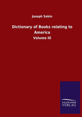 Dictionary Of Books Relating To America: Volume Iii