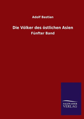 Die Völker Des Östlichen Asien: Fünfter Band (German Edition)