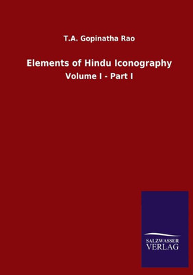 Elements Of Hindu Iconography: Volume I - Part I