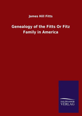 Genealogy Of The Fitts Or Fitz Family In America