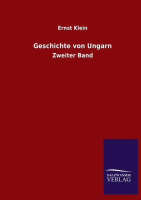 Geschichte Von Ungarn: Zweiter Band (German Edition)