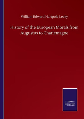 History Of The European Morals From Augustus To Charlemagne