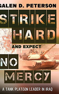 Strike Hard And Expect No Mercy: A Tank Platoon Leader In Iraq (Hardcover)