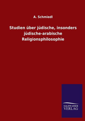 Studien Über Jüdische, Insonders Jüdische-Arabische Religionsphilosophie (German Edition)