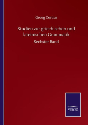 Studien Zur Griechischen Und Lateinischen Grammatik: Sechster Band (German Edition)
