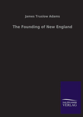 The Founding Of New England (German Edition)