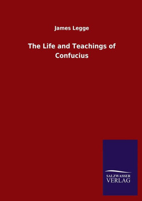 The Life And Teachings Of Confucius