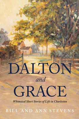 Dalton And Grace: Whimsical Short Stories Of Life In Charleston