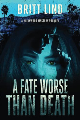 A Fate Worse Than Death: A Hollywood Mystery Prequel