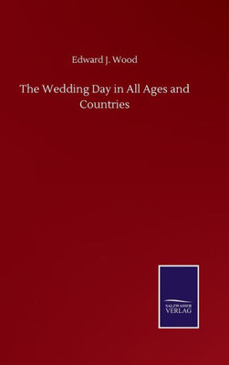 The Wedding Day In All Ages And Countries