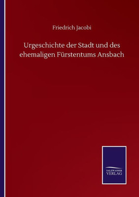 Urgeschichte Der Stadt Und Des Ehemaligen Fürstentums Ansbach (German Edition)