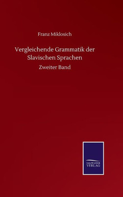 Vergleichende Grammatik Der Slavischen Sprachen: Zweiter Band (German Edition)