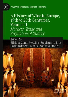 A History Of Wine In Europe, 19Th To 20Th Centuries, Volume Ii: Markets, Trade And Regulation Of Quality (Palgrave Studies In Economic History)