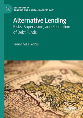 Alternative Lending: Risks, Supervision, And Resolution Of Debt Funds (Ebi Studies In Banking And Capital Markets Law)