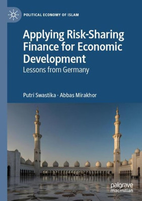 Applying Risk-Sharing Finance For Economic Development: Lessons From Germany (Political Economy Of Islam)