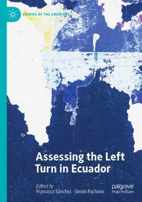 Assessing The Left Turn In Ecuador (Studies Of The Americas)