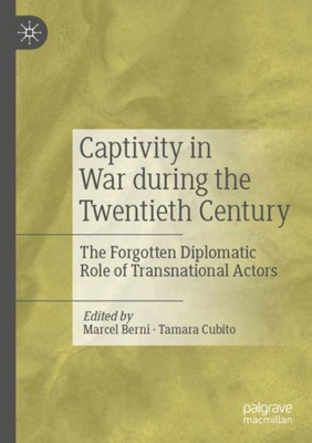 Captivity In War During The Twentieth Century: The Forgotten Diplomatic Role Of Transnational Actors