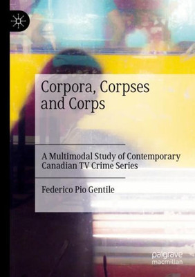 Corpora, Corpses And Corps: A Multimodal Study Of Contemporary Canadian Tv Crime Series