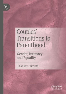 Couples Transitions To Parenthood: Gender, Intimacy And Equality